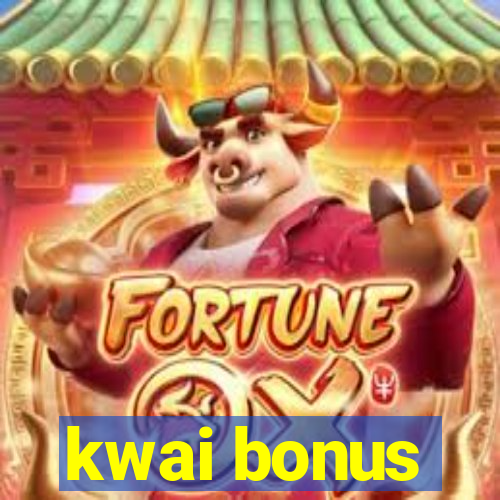 kwai bonus